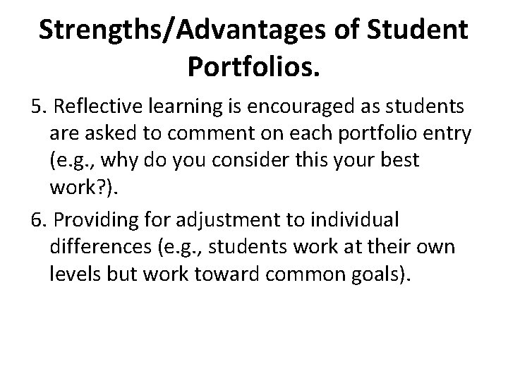 Strengths/Advantages of Student Portfolios. 5. Reflective learning is encouraged as students are asked to