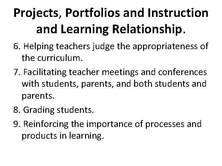 Projects, Portfolios and Instruction and Learning Relationship. 6. Helping teachers judge the appropriateness of