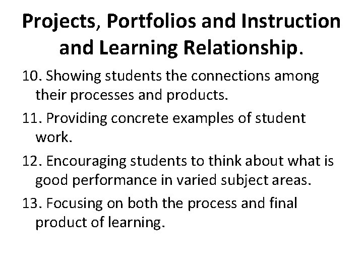 Projects, Portfolios and Instruction and Learning Relationship. 10. Showing students the connections among their