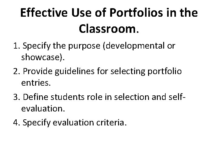 Effective Use of Portfolios in the Classroom. 1. Specify the purpose (developmental or showcase).