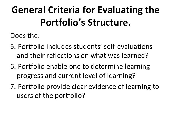 General Criteria for Evaluating the Portfolio’s Structure. Does the: 5. Portfolio includes students’ self-evaluations