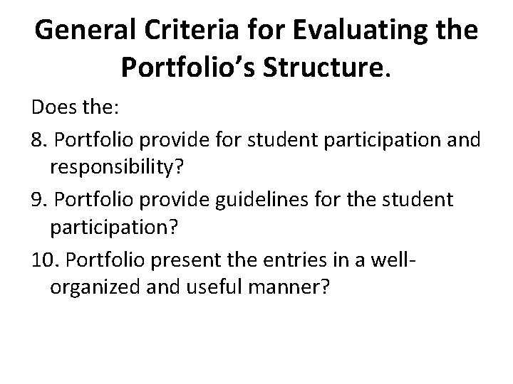 General Criteria for Evaluating the Portfolio’s Structure. Does the: 8. Portfolio provide for student