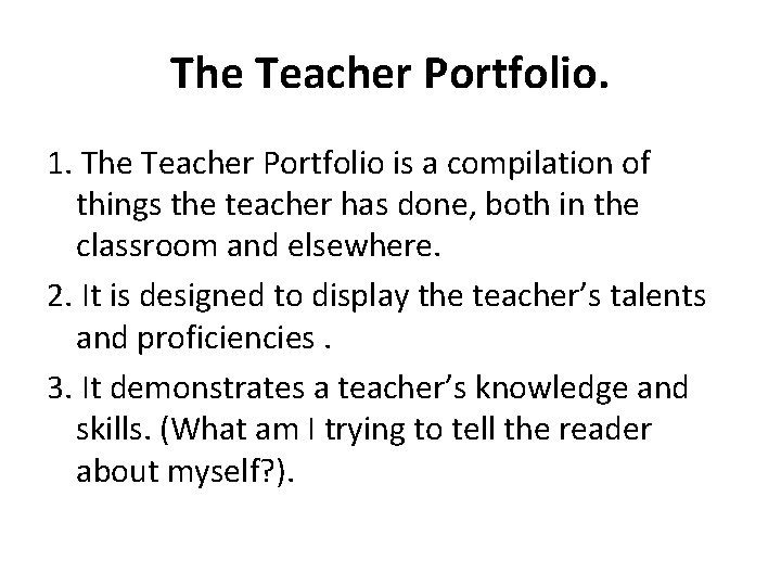 The Teacher Portfolio. 1. The Teacher Portfolio is a compilation of things the teacher