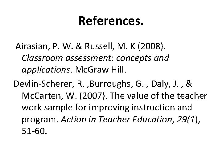 References. Airasian, P. W. & Russell, M. K (2008). Classroom assessment: concepts and applications.