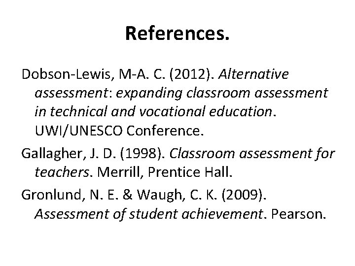 References. Dobson-Lewis, M-A. C. (2012). Alternative assessment: expanding classroom assessment in technical and vocational