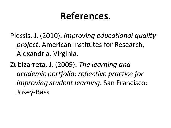 References. Plessis, J. (2010). Improving educational quality project. American Institutes for Research, Alexandria, Virginia.