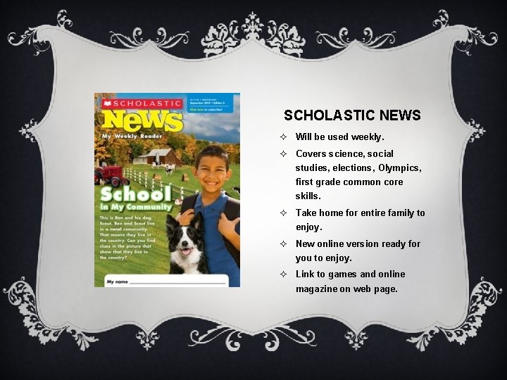 SCHOLASTIC NEWS ² Will be used weekly. ² Covers science, social studies, elections, Olympics,