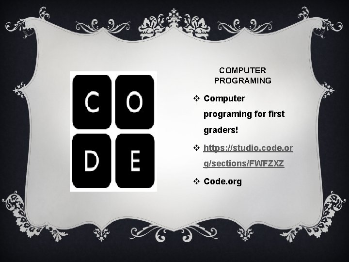 COMPUTER PROGRAMING v Computer programing for first graders! v https: //studio. code. or g/sections/FWFZXZ