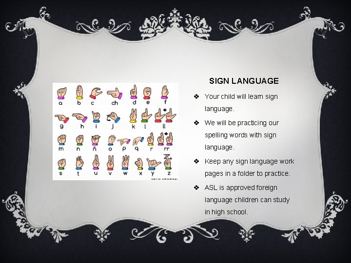 SIGN LANGUAGE v Your child will learn sign language. v We will be practicing