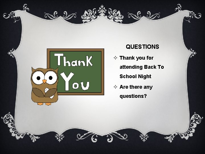 QUESTIONS ² Thank you for attending Back To School Night ² Are there any