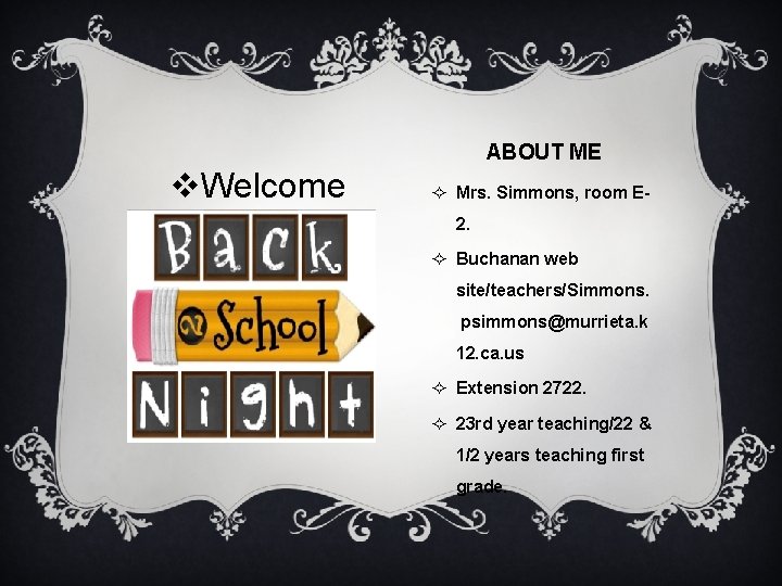 ABOUT ME v. Welcome ² Mrs. Simmons, room E 2. ² Buchanan web site/teachers/Simmons.