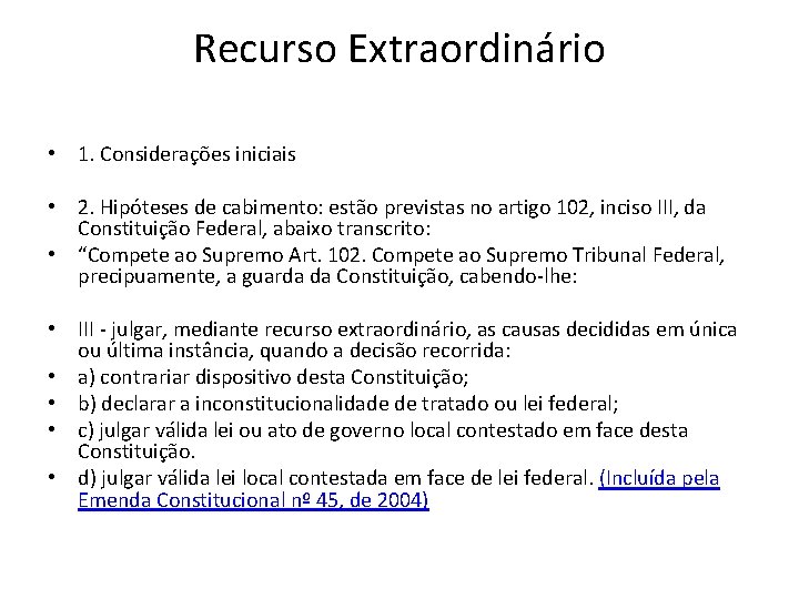 Recurso Extraordinário • 1. Considerações iniciais • 2. Hipóteses de cabimento: estão previstas no