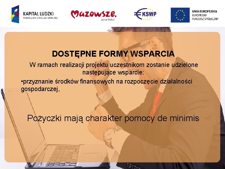 DOSTĘPNE FORMY WSPARCIA W ramach realizacji projektu uczestnikom zostanie udzielone następujące wsparcie: • przyznanie