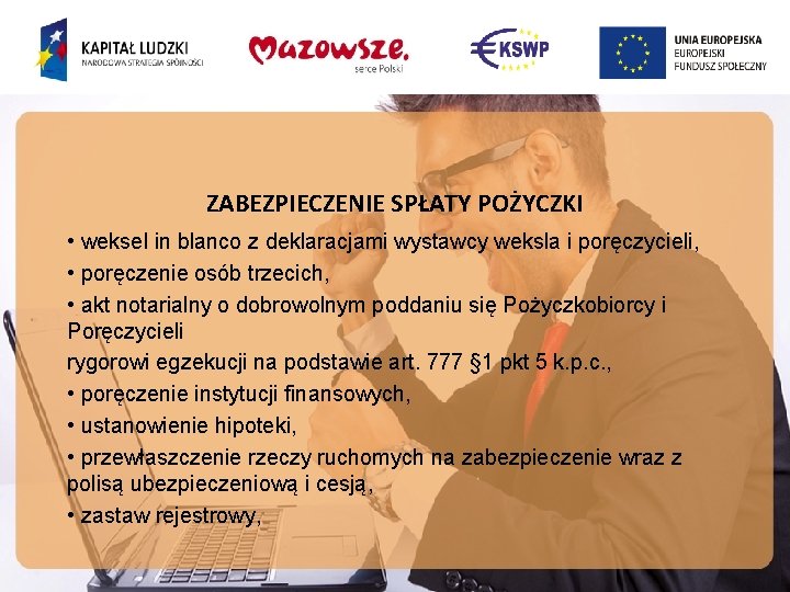 ZABEZPIECZENIE SPŁATY POŻYCZKI • weksel in blanco z deklaracjami wystawcy weksla i poręczycieli, •