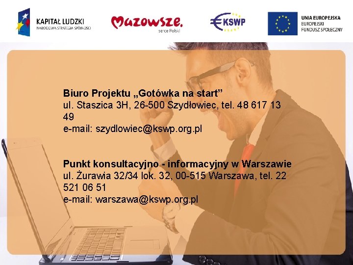 Biuro Projektu „Gotówka na start” ul. Staszica 3 H, 26 -500 Szydłowiec, tel. 48