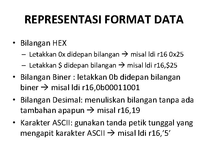 REPRESENTASI FORMAT DATA • Bilangan HEX – Letakkan 0 x didepan bilangan misal ldi