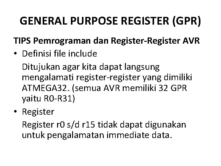 GENERAL PURPOSE REGISTER (GPR) TIPS Pemrograman dan Register-Register AVR • Definisi file include Ditujukan