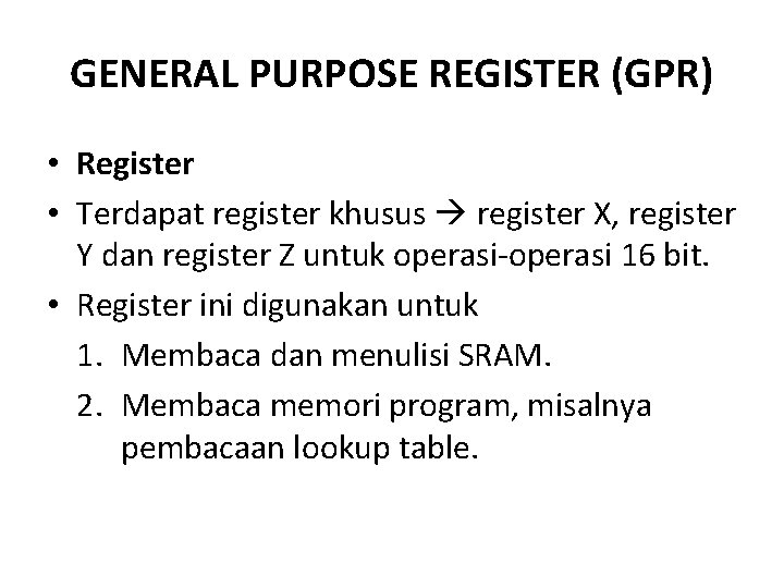 GENERAL PURPOSE REGISTER (GPR) • Register • Terdapat register khusus register X, register Y