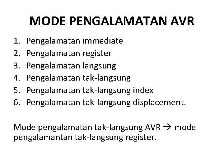 MODE PENGALAMATAN AVR 1. 2. 3. 4. 5. 6. Pengalamatan immediate Pengalamatan register Pengalamatan