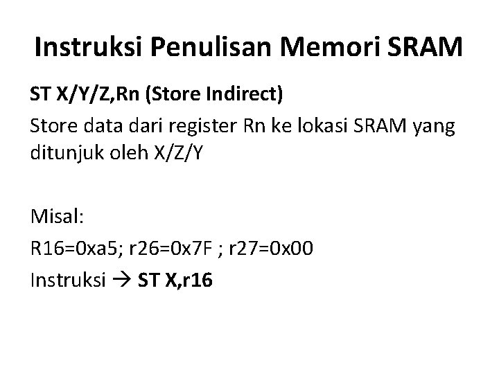 Instruksi Penulisan Memori SRAM ST X/Y/Z, Rn (Store Indirect) Store data dari register Rn