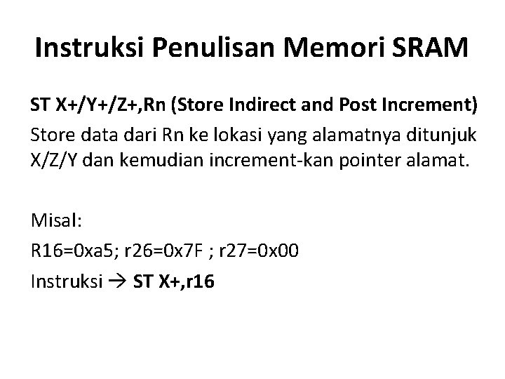 Instruksi Penulisan Memori SRAM ST X+/Y+/Z+, Rn (Store Indirect and Post Increment) Store data