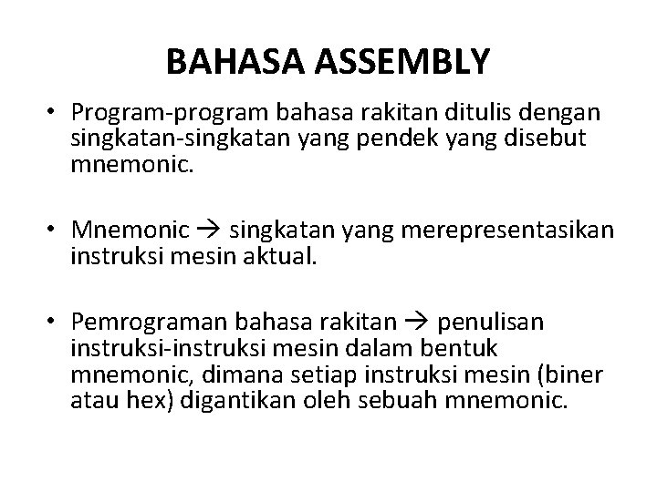 BAHASA ASSEMBLY • Program-program bahasa rakitan ditulis dengan singkatan-singkatan yang pendek yang disebut mnemonic.