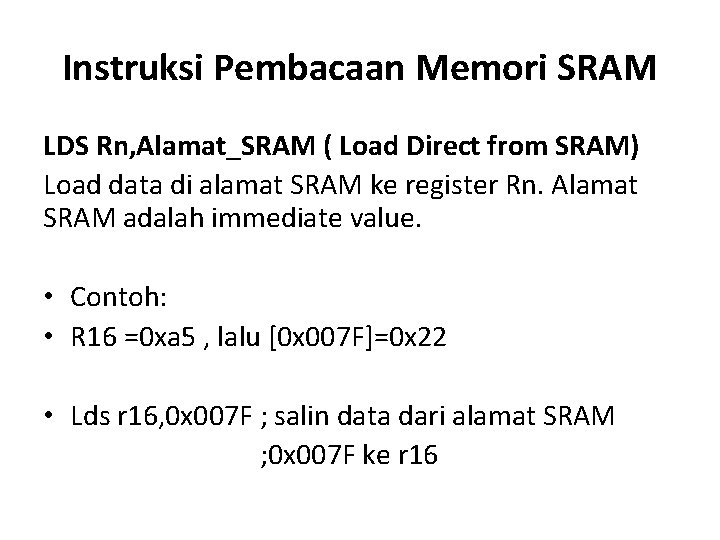 Instruksi Pembacaan Memori SRAM LDS Rn, Alamat_SRAM ( Load Direct from SRAM) Load data