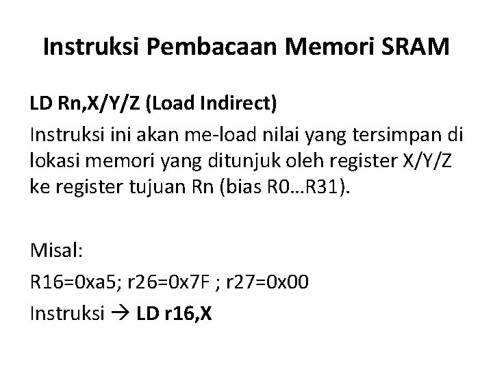 Instruksi Pembacaan Memori SRAM LD Rn, X/Y/Z (Load Indirect) Instruksi ini akan me-load nilai