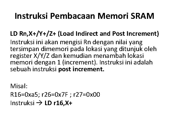 Instruksi Pembacaan Memori SRAM LD Rn, X+/Y+/Z+ (Load Indirect and Post Increment) Instruksi ini