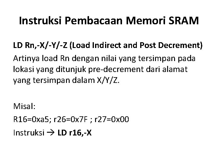 Instruksi Pembacaan Memori SRAM LD Rn, -X/-Y/-Z (Load Indirect and Post Decrement) Artinya load