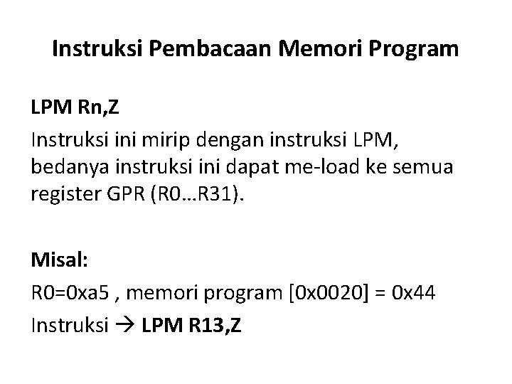 Instruksi Pembacaan Memori Program LPM Rn, Z Instruksi ini mirip dengan instruksi LPM, bedanya