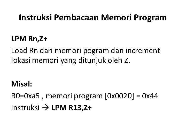 Instruksi Pembacaan Memori Program LPM Rn, Z+ Load Rn dari memori pogram dan increment