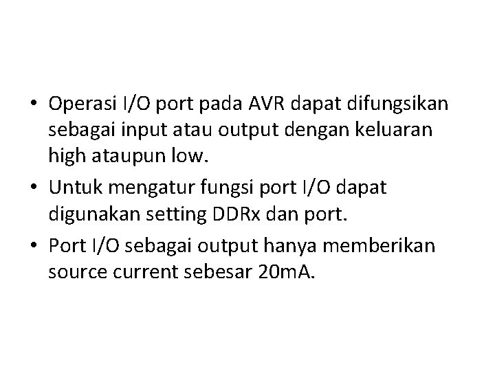  • Operasi I/O port pada AVR dapat difungsikan sebagai input atau output dengan