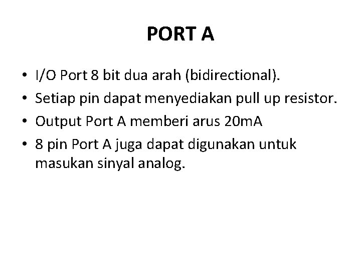 PORT A • • I/O Port 8 bit dua arah (bidirectional). Setiap pin dapat