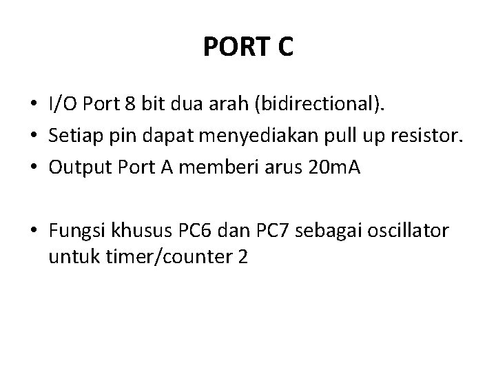 PORT C • I/O Port 8 bit dua arah (bidirectional). • Setiap pin dapat