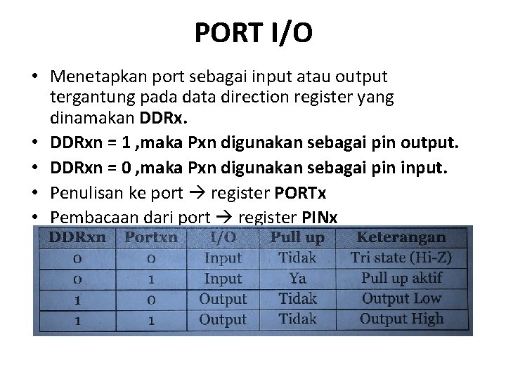 PORT I/O • Menetapkan port sebagai input atau output tergantung pada data direction register