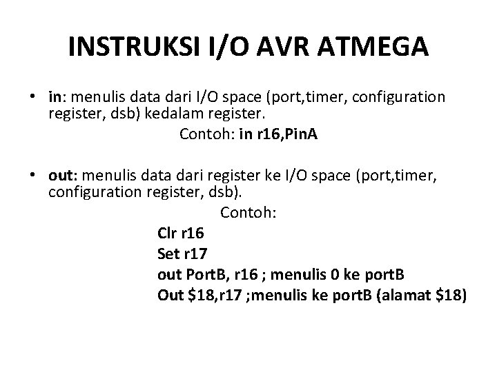 INSTRUKSI I/O AVR ATMEGA • in: menulis data dari I/O space (port, timer, configuration