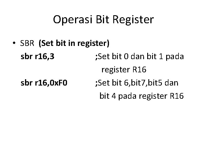 Operasi Bit Register • SBR (Set bit in register) sbr r 16, 3 ;
