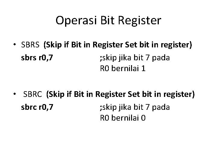 Operasi Bit Register • SBRS (Skip if Bit in Register Set bit in register)