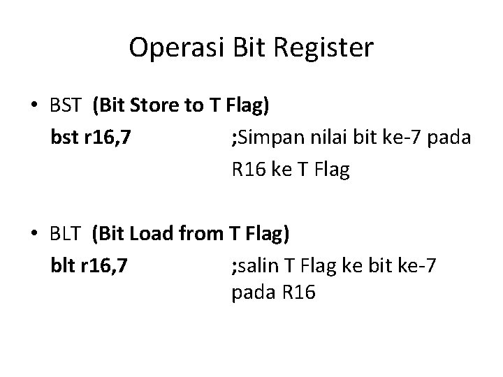 Operasi Bit Register • BST (Bit Store to T Flag) bst r 16, 7