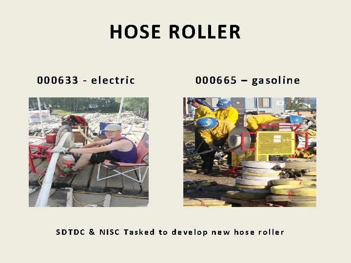 HOSE ROLLER 000633 - electric 000665 – gasoline SDTDC & NISC Tasked to develop