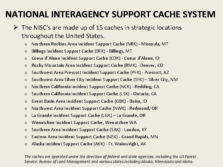 NATIONAL INTERAGENCY SUPPORT CACHE SYSTEM Ø The NISC’s are made up of 15 caches