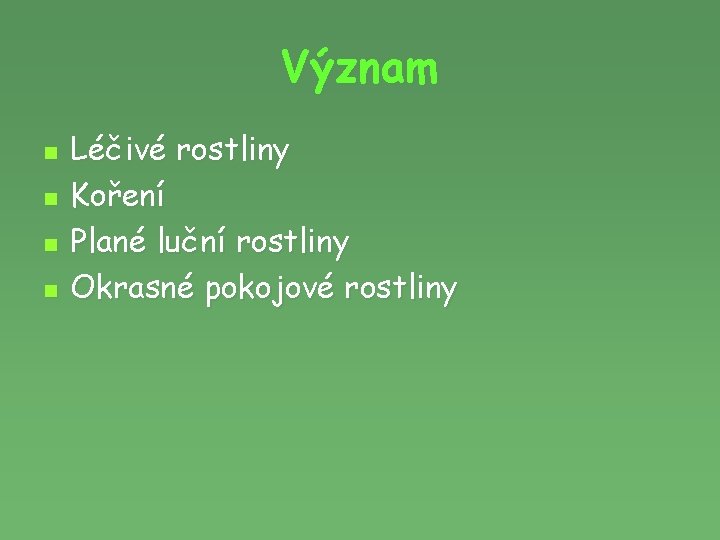 Význam n n Léčivé rostliny Koření Plané luční rostliny Okrasné pokojové rostliny 