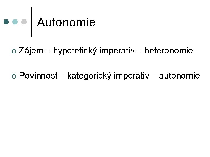 Autonomie ¢ Zájem – hypotetický imperativ – heteronomie ¢ Povinnost – kategorický imperativ –