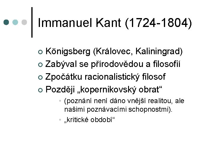 Immanuel Kant (1724 -1804) Königsberg (Královec, Kaliningrad) ¢ Zabýval se přírodovědou a filosofií ¢