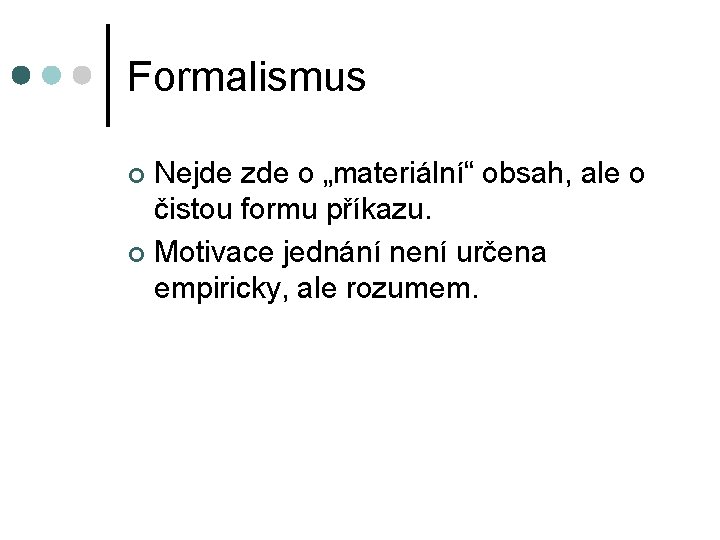 Formalismus Nejde zde o „materiální“ obsah, ale o čistou formu příkazu. ¢ Motivace jednání