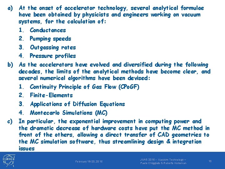 a) At the onset of accelerator technology, several analytical formulae have been obtained by