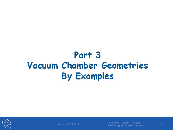 Part 3 Vacuum Chamber Geometries By Examples February 18 -20, 2015 JUAS 2015 --