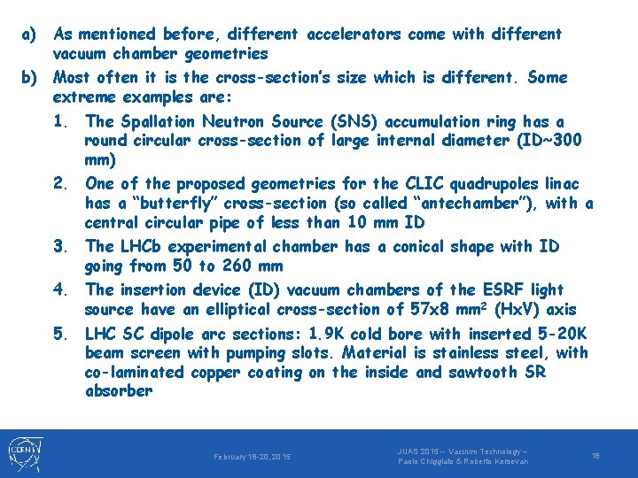 a) As mentioned before, different accelerators come with different vacuum chamber geometries b) Most