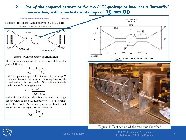 2. One of the proposed geometries for the CLIC quadrupoles linac has a “butterfly”